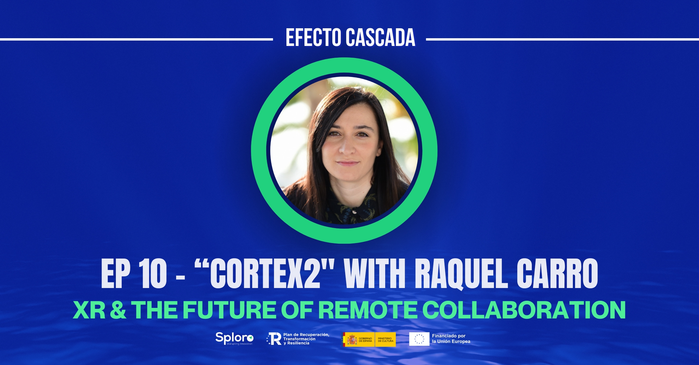 EP 10 – XR & The Future of Remote Collaboration: “CORTEX2” with Raquel Carro