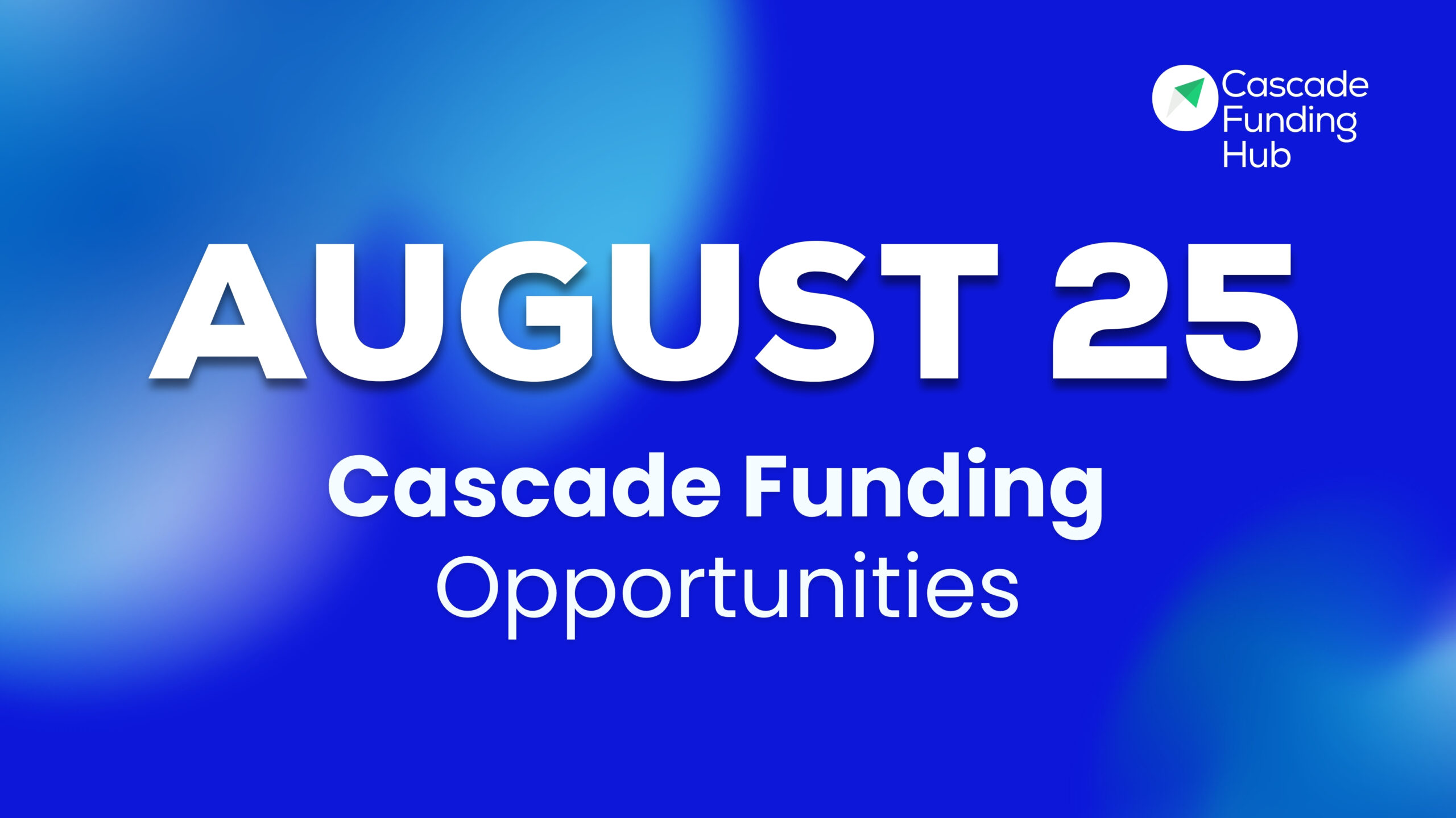 Cascade Funding Opportunities – August 2025