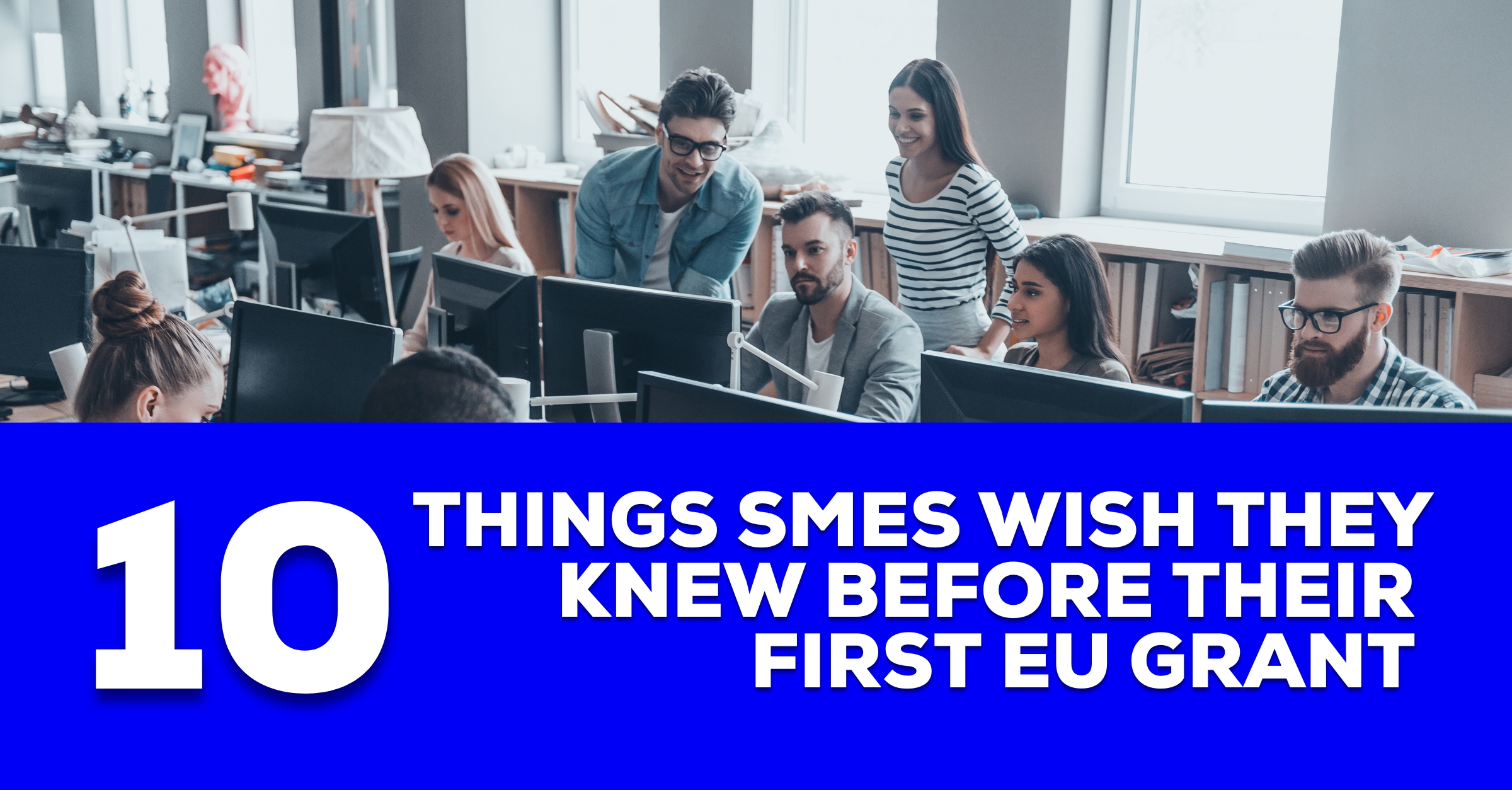 10 Things SMEs Wish They Knew Before Applying for Their First EU Grant